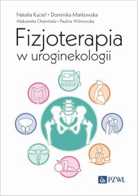 Fizjoterapia w uroginekologii - Natalia Kuciel - ebook