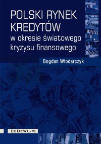 Polski rynek kredytów w okresie światowego kryzysu finansowego - Bogdan Włodarczyk - ebook