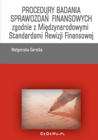 Procedury badania sprawozdań finansowych zgodnie z Międzynarodowymi Standardami Rewizji Finansowej - Małgorzta Garstka - ebook