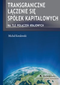 Transgraniczne łączenie się spółek kapitałowych na tle połączeń krajowych - Michał Koralewski - ebook