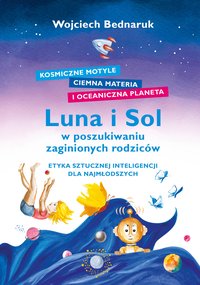 Luna i Sol w poszukiwaniu zaginionych rodziców: Etyka sztucznej inteligencji dla najmłodszych - Wojciech Bednaruk - ebook