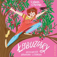 Łobuziary. Najfajniejsze bohaterki literackie - Sylwia Chutnik - audiobook