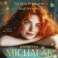 Szczęście pisane marzeniem - Katarzyna Michalak - audiobook