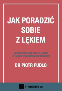 Jak poradzić sobie z lękiem. Metody radzenia sobie z lękiem i stresem w w warunkach domowych - Piotr Pudło - ebook