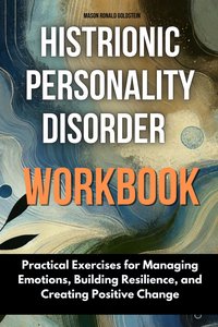 Histrionic Personality Disorder Workbook - Mason Ronald Goldstein - ebook