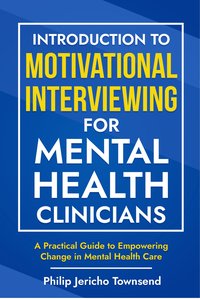 Introduction to Motivational Interviewing for Mental Health Clinicians - Philip Jericho Townsend - ebook