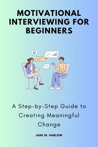 Motivational Interviewing for Beginners - Jane W. Harlow - ebook