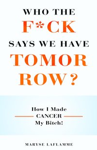 Who the F*ck Says We Have Tomorrow? - Maryse Laflamme - ebook