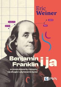 Benjamin Franklin i ja. W poszukiwaniu recepty na długie i użyteczne życie - Eric Weiner - ebook