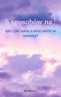 5 sposobów na : lęki i jak sobie z nimi radzić w nerwicy ? - Mokosz - ebook