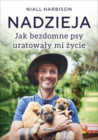 Nadzieja. Jak bezdomne psy uratowały mi życie - Niall Harbison - ebook