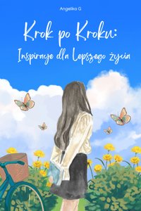 Krok po Kroku: Inspiracje dla Lepszego Życia - Angelika Goś - ebook