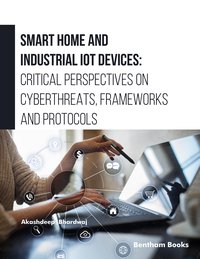 Smart Home and Industrial IoT Devices: Critical Perspectives on Cyberthreats, Frameworks and Protocols - Akashdeep Bhardwaj - ebook