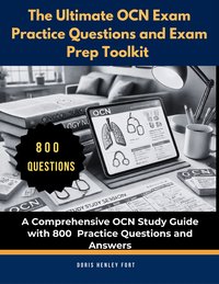 The Ultimate OCN Exam Practice Questions and Exam Prep Toolkit - Doris Henley Fort - ebook