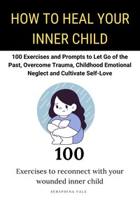 How to Heal Your Inner Child - Seraphina Vale - ebook