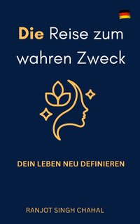 Die Reise zum wahren Zweck - Ranjot Singh Chahal - ebook