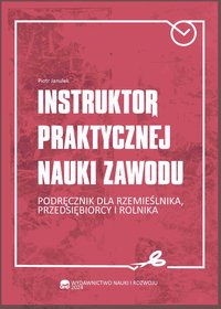 Instruktor praktycznej nauki zawodu  Podręcznik dla rzemieślnika, przedsiębiorcy i rolnika - Piotr Janulek - ebook