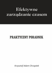 Efektywne Zarządzanie Czasem - Krzysztof Chrząstek - ebook