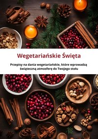 Wegetariańskie Święta: Przepisy na dania wegetariańskie, które wprowadzą świąteczną atmosferę do Twojego stołu - Przepisownik - ebook