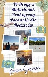 W drogę z Maluchami: Praktyczny Przewodnik dla Rodziców - Karolina Sobiepan - ebook