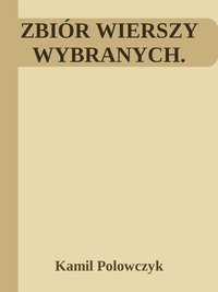 Zbiór wierszy wybranych - Kamil Polowczyk - ebook