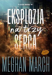 Eksplozja na trzy serca. Flash Bang. Tom 1 - Meghan March - ebook