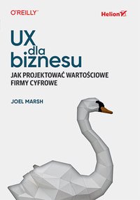 UX dla biznesu. Jak projektować wartościowe firmy cyfrowe - Joel Marsh - ebook