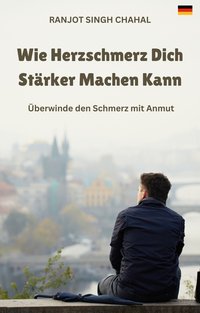 Wie Herzschmerz Dich Stärker Machen Kann - Ranjot Singh Chahal - ebook