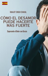 Cómo el Desamor Puede Hacerte Más Fuerte - Ranjot Singh Chahal - ebook