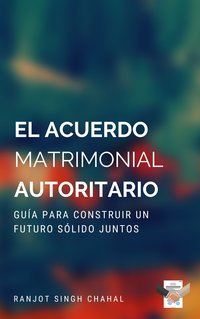 El Acuerdo Matrimonial Autoritario - Ranjot Singh Chahal - ebook