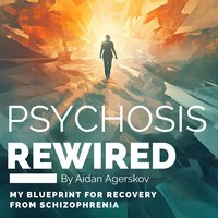 Psychosis Rewired - Aidan Agerskov - audiobook