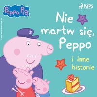 Świnka Peppa. Nie martw się, Peppo i inne historie - Neville Astley - audiobook