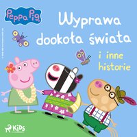 Świnka Peppa. Wyprawa dookoła świata i inne historie - Neville Astley - audiobook