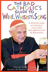 The Bad Catholic's Guide to Wine, Whiskey and Song - John Zmirak - ebook