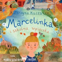 Marcelinka i szkolna wycieczka - Kasia Kucewicz - audiobook