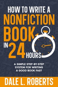 How to Write a Nonfiction Book in 24 Hours - Dale L. Roberts - ebook