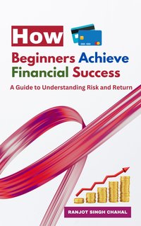 How Beginners Achieve Financial Success - Ranjot Singh Chahal - ebook