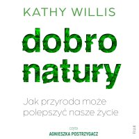 Dobro natury. Jak przyroda może polepszyć nasze życie - Kathy Willis - audiobook