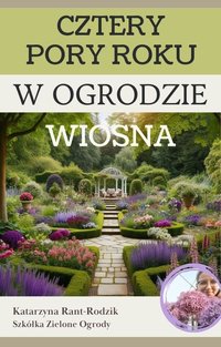 E-book CZTERY PORY ROKU W OGRODZIE - WIOSNA - - Katarzyna Rant-Rodzik - ebook