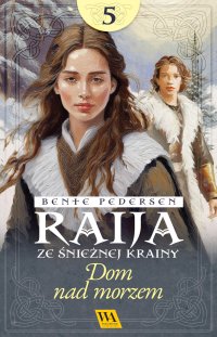 Raija ze śnieżnej krainy. Dom nad morzem. Tom 5 - Bente Pedersen - ebook