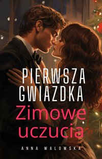 „Pierwsza gwiazdka: Zimowe uczucia” - Anna Walowska - ebook