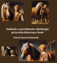 Zadania z przedmiotu szkolnego: przyroda dotyczące koni - Patryk Daniel Garkowski - ebook