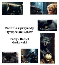 Zadania z przyrody tyczące się kotów - Patryk Daniel Garkowski - ebook