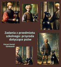 Zadania z przedmiotu szkolnego: przyroda dotyczące psów - Patryk Daniel Garkowski - ebook