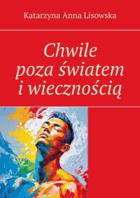 Chwile poza światem i wiecznością - Katarzyna Lisowska - ebook