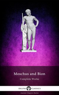 Delphi Complete Works of Moschus and Bion Illustrated - Moschus of Syracuse and Bion of Smyrna - ebook