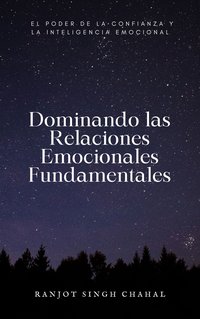 Dominando las Relaciones Emocionales Fundamentales - Ranjot Singh Chahal - ebook