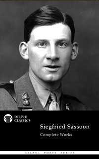 Delphi Complete Poetical Works of Siegfried Sassoon Illustrated - Siegfried Sassoon - ebook