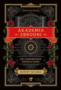 Akademia zbrodni. Jak zamordować swojego szefa - Rupert Holmes - ebook