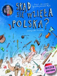 Skąd się wzięła Polska? - Agnieszka Jankowiak-Maik - ebook